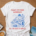 My Mind Wandered To Greece T-shirt