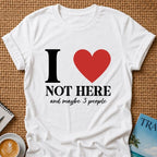 I Love Not HereT-shirt