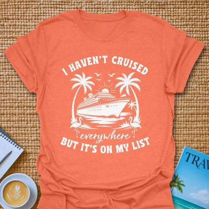 Haven't Cruised Everywhere T-Shirt