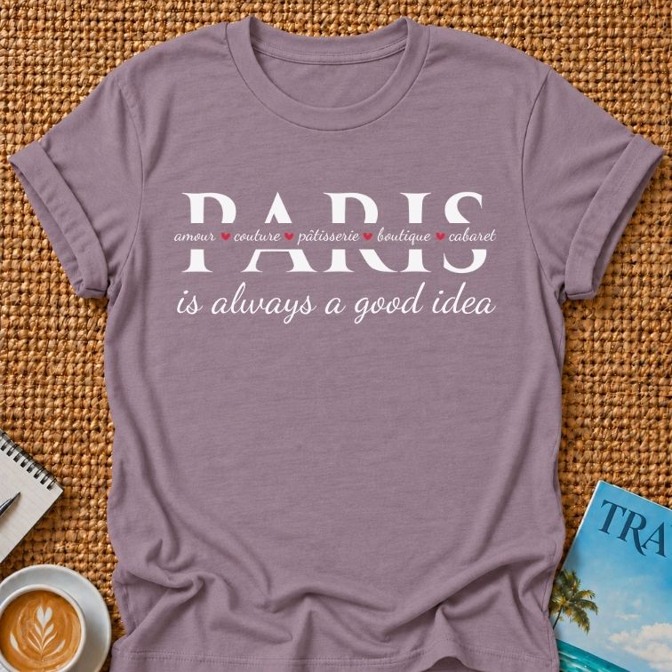 Paris Is A Good Idea T-shirt
