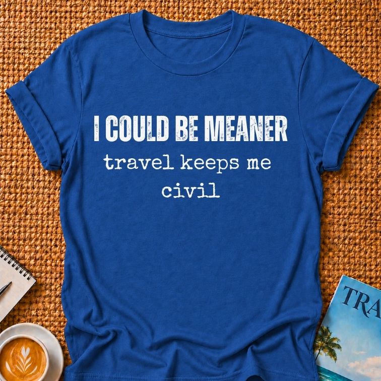 I Could Be Meaner T-shirt