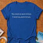 No More Trips T-shirt