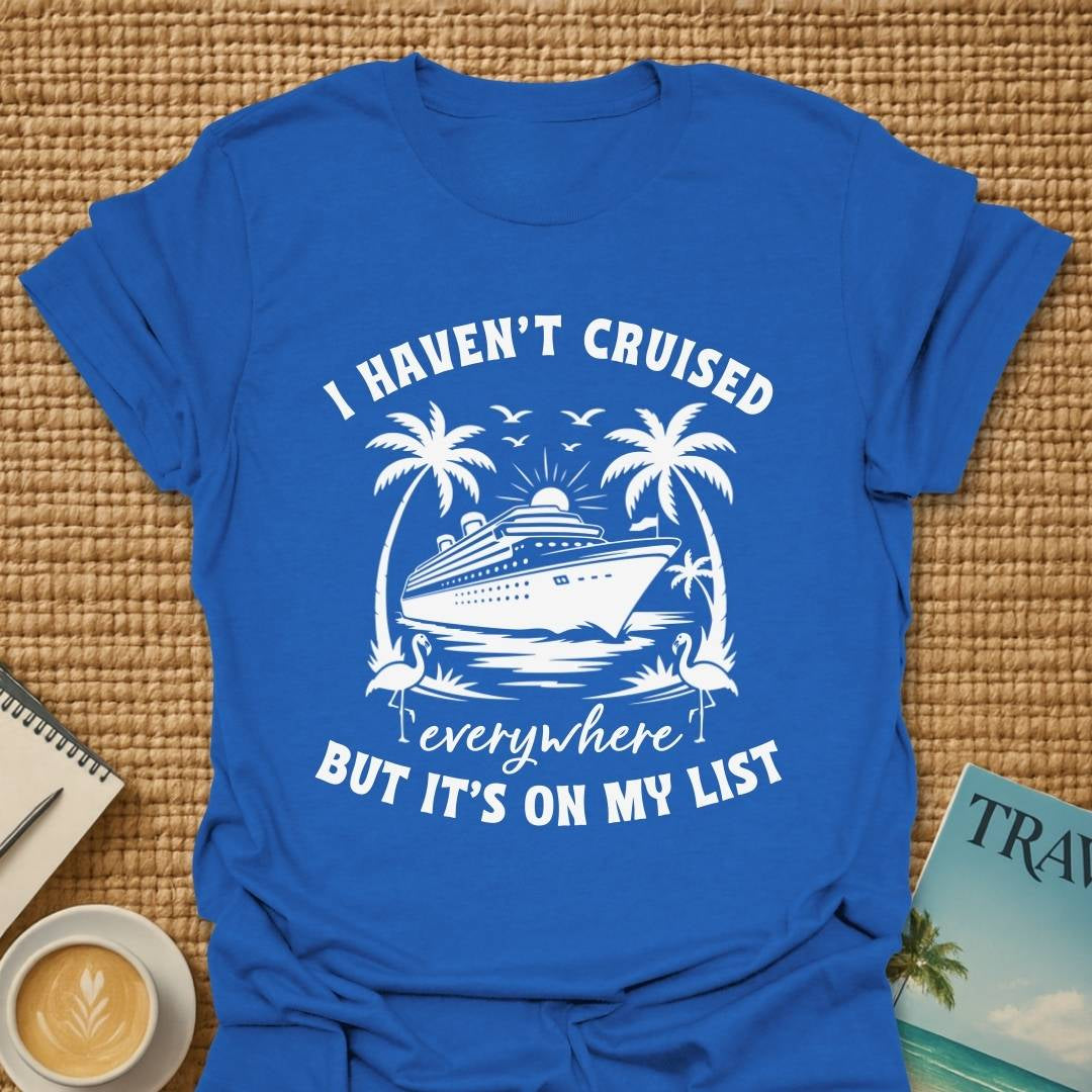 Haven't Cruised Everywhere T-Shirt