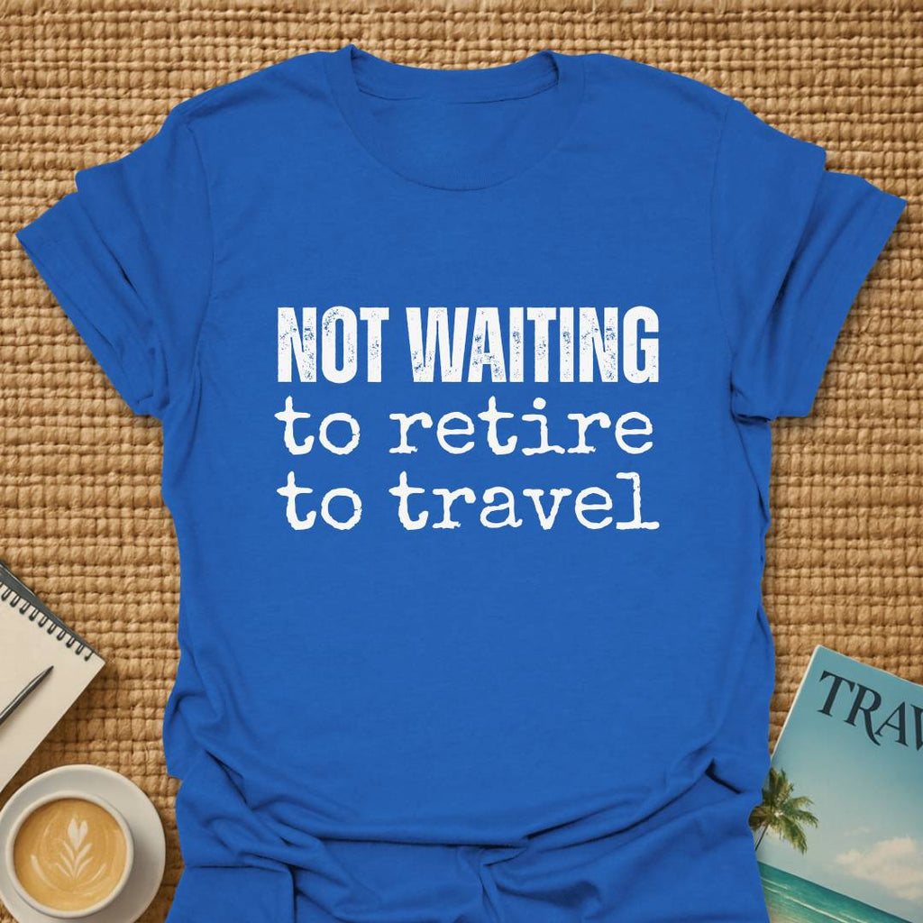 Not Waiting T-shirt