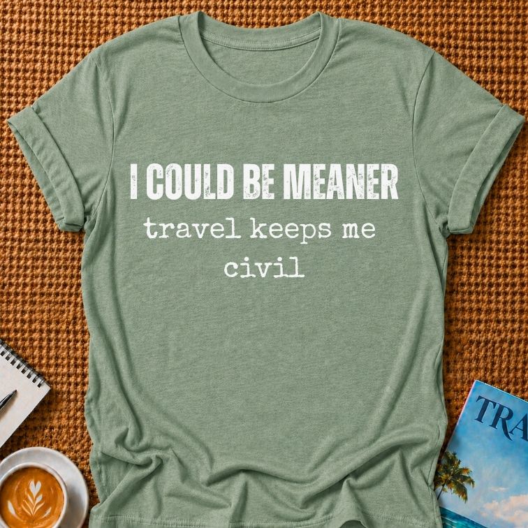 I Could Be Meaner T-shirt