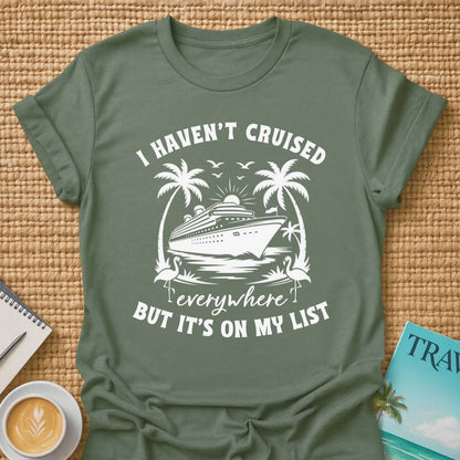 Haven't Cruised Everywhere T-Shirt