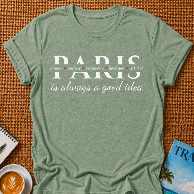 Paris Is A Good Idea T-shirt