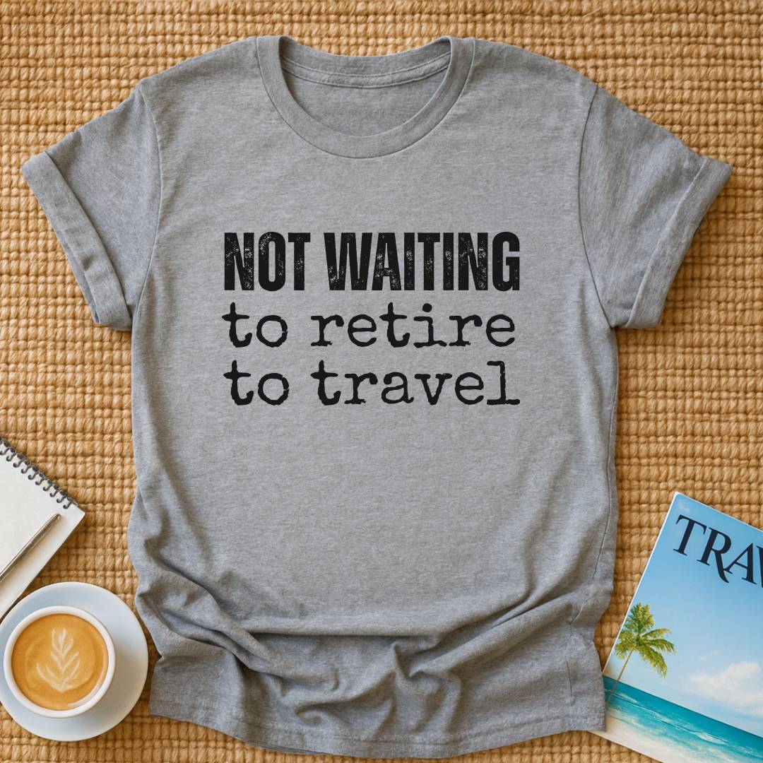 Not Waiting T-shirt