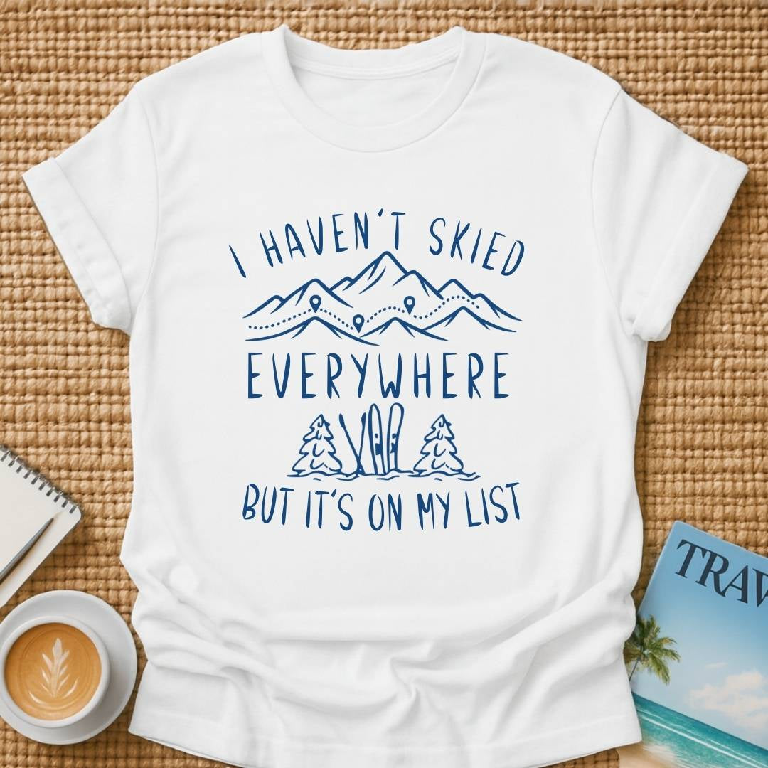 Haven't Skied Everywhere T-Shirt