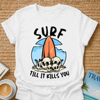 Surf Till It Kills You T-shirt
